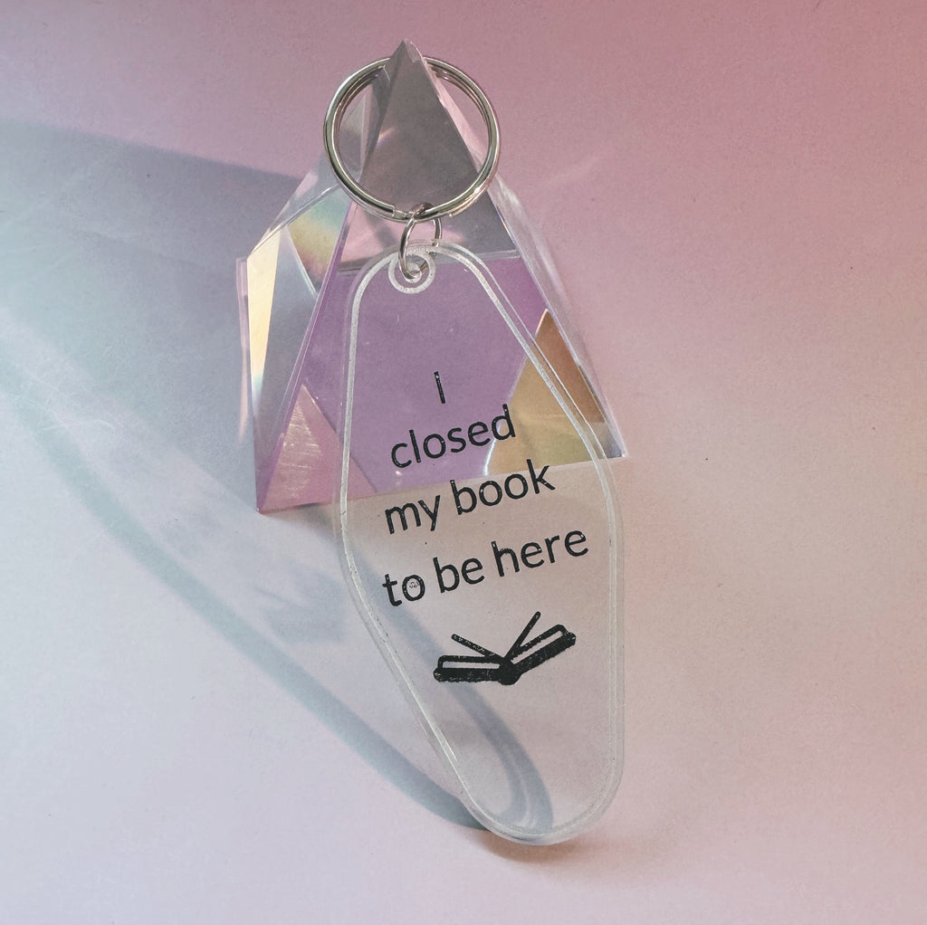 I closed my book to be here acrylic keychain